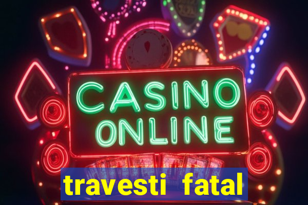 travesti fatal porto alegre